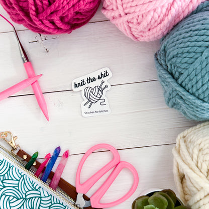 Knit the Sh!t Premium Vinyl Sticker, Knitter Funny, knitting Gift, Sassy Knitter Crocheter Humour